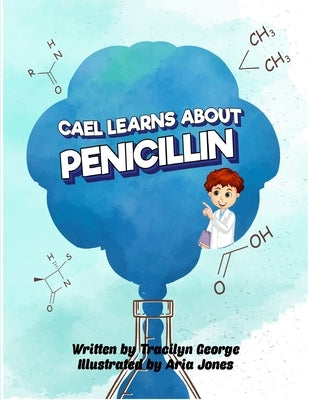 Cael Learns about Penicillin by George, Tracilyn