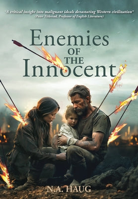 Enemies of the Innocent: Life, Truth, and Meaning in a Dark Age by Haug, Nils A.