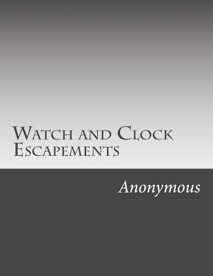 Watch and Clock Escapements by Anonymous