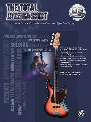 The Total Jazz Bassist: A Fun and Comprehensive Overview of Jazz Bass Playing, Book & Online Audio [With CD] by Overthrow, David