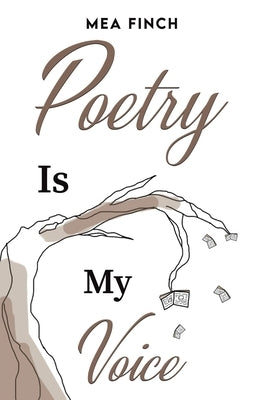 Poetry Is My Voice by Finch, Mea