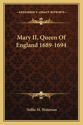 Mary II, Queen Of England 1689-1694 by Waterson, Nellie M.