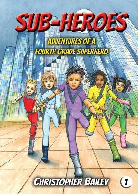 Adventures of a Fourth Grade Superhero by Bailey, Christopher