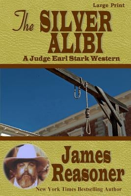 The Silver Alibi: A Judge Earl Stark Western by Reasoner, James