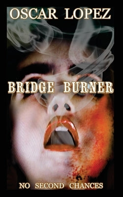 Bridge Burner by Lopez, Oscar