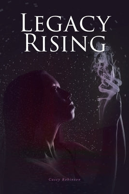 Legacy Rising by Robinson, Casey