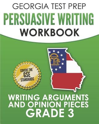 GEORGIA TEST PREP Persuasive Writing Workbook Grade 3: Writing Arguments and Opinion Pieces by Hawas, G.