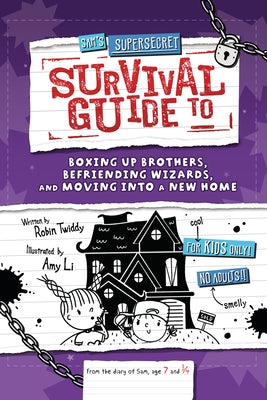 Sam's Supersecret Survival Guide to Boxing Up Brothers, Befriending Wizards, and Moving Into a New Home by Twiddy, Robin