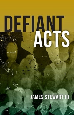 Defiant Acts by Stewart III, James