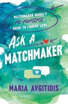 Ask a Matchmaker: Matchmaker Maria's No-Nonsense Guide to Finding Love by Avgitidis, Maria