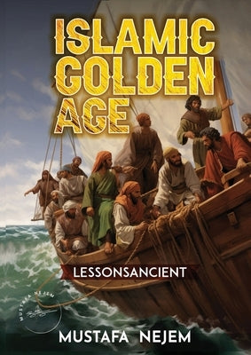 The Islamic Golden Age: Shipping and Trading Lessons from History by Nejem