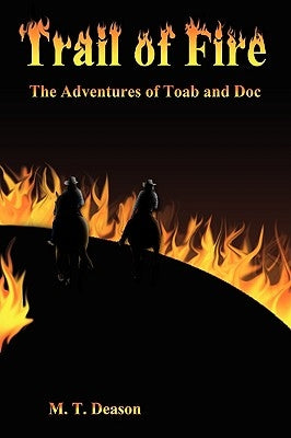 Trail of Fire: The Adventures of Toab and Doc by Deason, M. T.