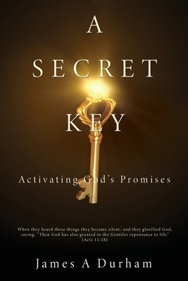 A Secret Key: Activating God's Promises by Durham, James A.