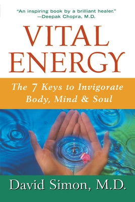 Vital Energy: The 7 Keys to Invigorate Body, Mind, and Soul by Simon, David