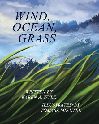 Wind, Ocean, Grass by Wyle, Karen A.