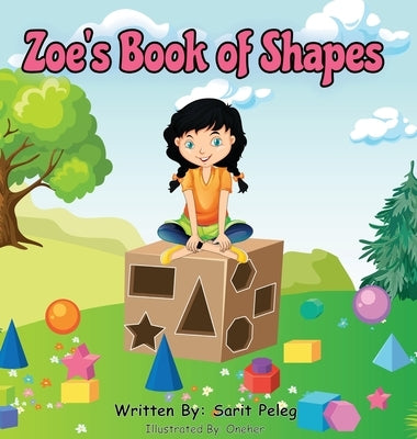 Zoe's Book Of Shapes: Zoe's hands-on and fun way of teaching kids gives parents the opportunity to play a vital role in their child's early by Peleg, Sarit S.