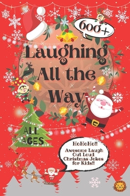 Laughing All the Way: 600+ Awesome Christmas Jokes for Kids by Laughing Lion