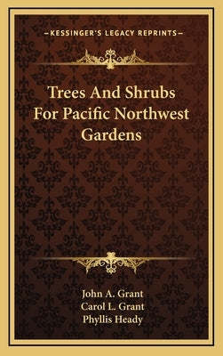 Trees And Shrubs For Pacific Northwest Gardens by Grant, John a.