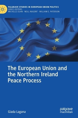 The European Union and the Northern Ireland Peace Process by Lagana, Giada