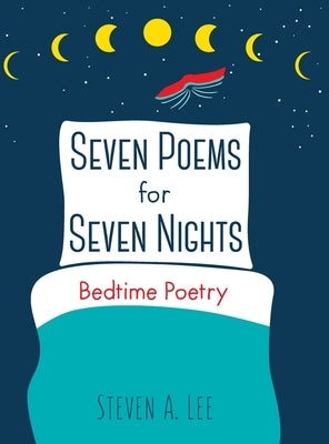 Seven Poems for Seven Nights: Bedtime Poetry by Lee, Steven A.