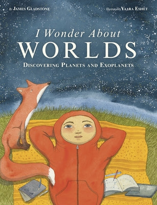 I Wonder about Worlds: Discovering Planets and Exoplanets by Gladstone, James