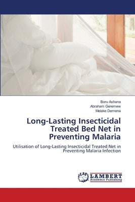 Long-Lasting Insecticidal Treated Bed Net in Preventing Malaria by Ashana, Boru