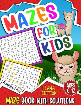 Mazes For Kids Ages 6-12: Llama Maze Activity Book for Kids Ages 6-8, 8-10, 8-12 years old, Fun And Challenging Maze Puzzle Workbook for Childre by Press, Activityleaf