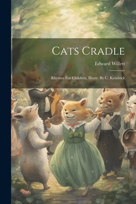 Cats Cradle: Rhymes For Children, Illustr. By C. Kendrick by Willett, Edward