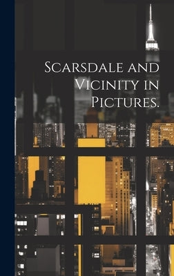 Scarsdale and Vicinity in Pictures. by Anonymous