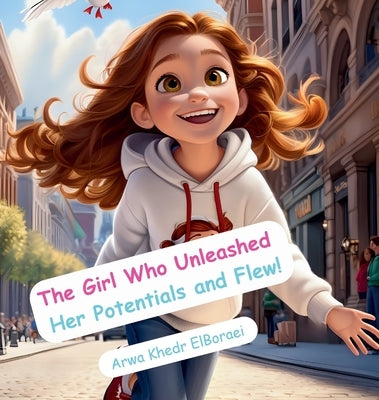 The Girl Who Unleashed Her Potentials and Flew! by Khedr Elboraei, Arwa