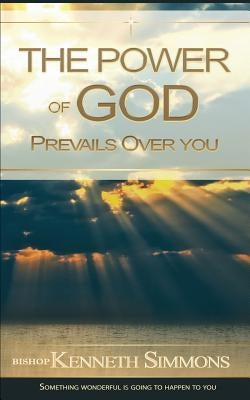 The Power of God Prevails Over You by Simmons, Bishop K. R.