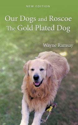 Our Dogs and Roscoe The Gold Plated Dog by Ramsay, Wayne