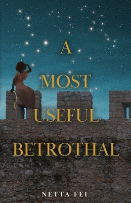 A Most Useful Betrothal by Fei, Netta