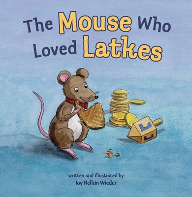 The Mouse Who Loved Latkes by Wieder, Joy Nelkin