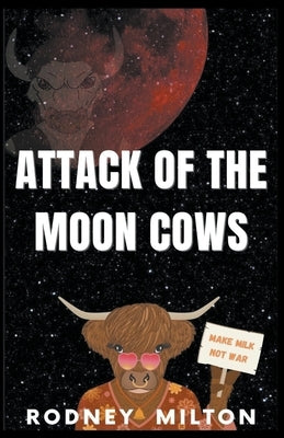 Attack Of The Moon Cows by Milton, Rodney