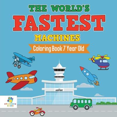 The World's Fastest Machines Coloring Book 7 Year Old by Educando Kids