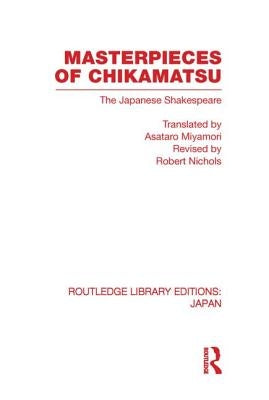 Masterpieces of Chikamatsu: The Japanese Shakespeare by Nichols, Robert