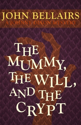 The Mummy, the Will, and the Crypt by Bellairs, John