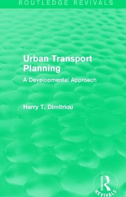 Urban Transport Planning (Routledge Revivals): A Developmental Approach by Dimitriou, Harry