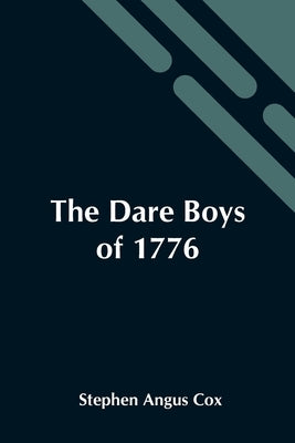 The Dare Boys Of 1776 by Angus Cox, Stephen