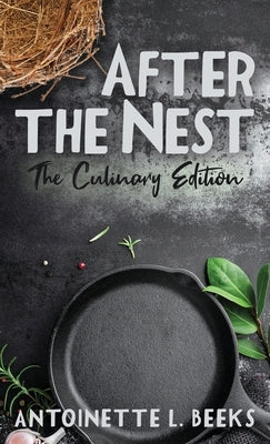 After the Nest: The Culinary Edition by Beeks, Antoinette L.