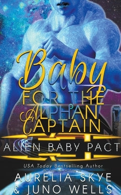 Baby For The Alphan Captain by Skye, Aurelia