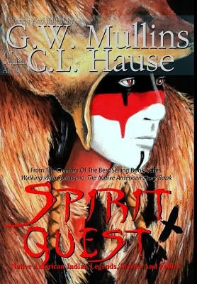 Spirit Quest Native American Indian Legends, Stories and Fables by Mullins, G. W.