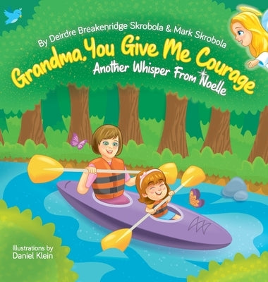 Grandma, You Give Me Courage: Another Whisper From Noelle by Skrobola, Mark C.