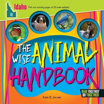 The Wise Animal Handbook Idaho by Jerome, Kate B.