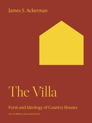 The Villa: Form and Ideology of Country Houses by Ackerman, James S.