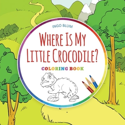 Where Is My Little Crocodile? - Coloring Book by Blum, Ingo