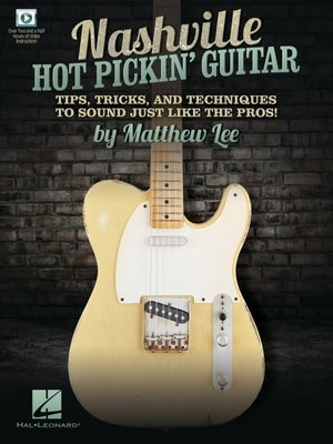 Nashville Hot Pickin' Guitar - Tips, Tricks and Techniques to Sound Just Like the Pros! by Lee, Matthew