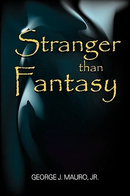 Stranger than Fantasy by Mauro, George J., Jr.