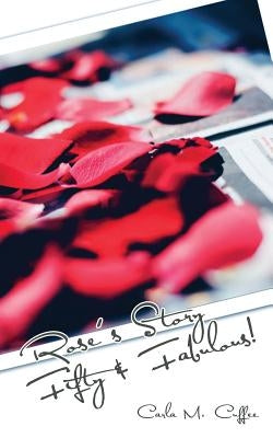 Rose's Story Fifty & Fabulous! by Cuffee, Carla M.